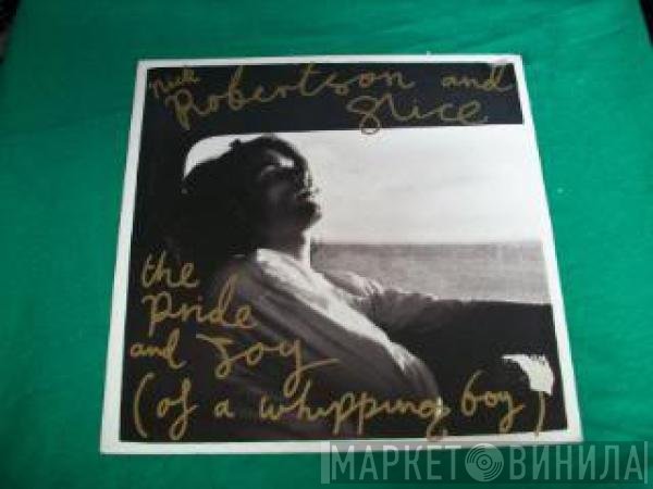 Nick Robertson , Slice  - The Pride And Joy (Of A Whipping Boy)