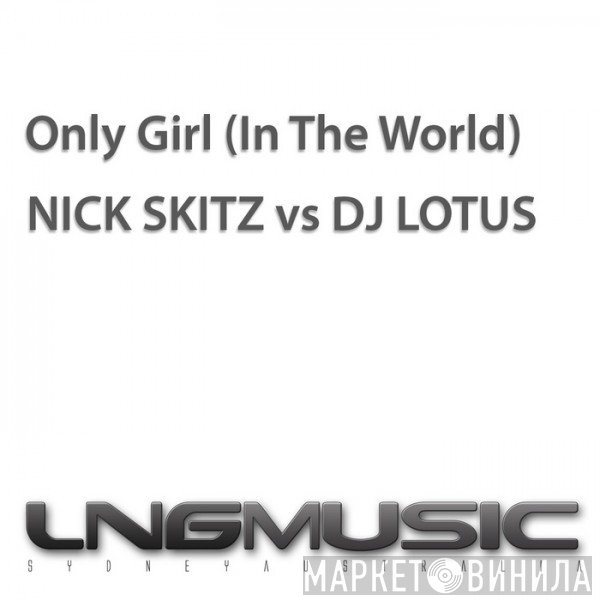 Nick Skitz vs. Lotus   - Only Girl (In The World)