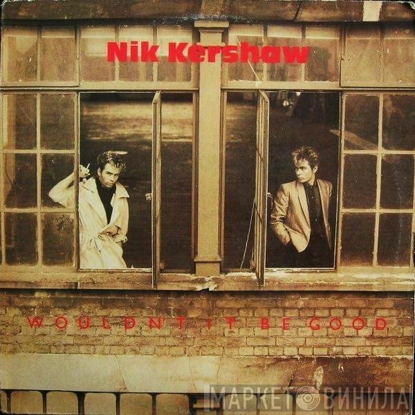Nik Kershaw - Wouldn't It Be Good
