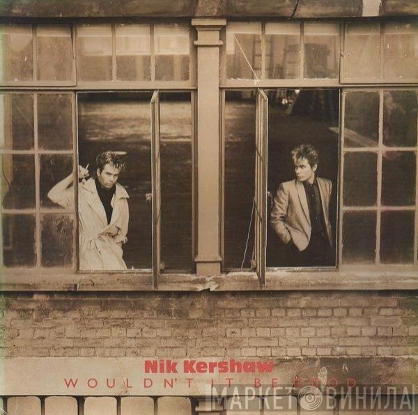 Nik Kershaw - Wouldn't It Be Good