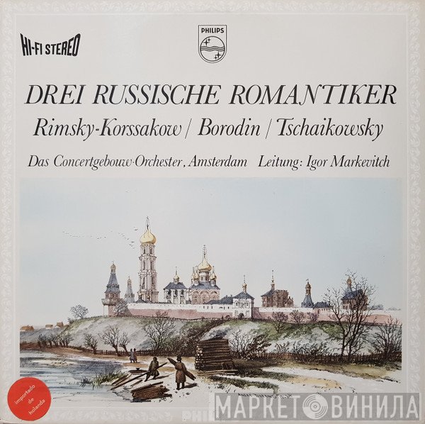 Nikolai Rimsky-Korsakov / Alexander Borodin / Pyotr Ilyich Tchaikovsky / Igor Markevitch, Concertgebouworkest  - Drei Russische Romantiker