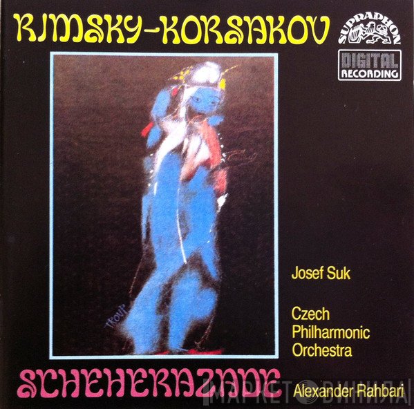 Nikolai Rimsky-Korsakov – Josef Suk, The Czech Philharmonic Orchestra, Alexander Rahbari  - Scheherazade