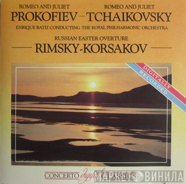 Nikolai Rimsky-Korsakov, The Royal Philharmonic Orchestra, Sergei Prokofiev, Enrique Batiz, Pyotr Ilyich Tchaikovsky - Romeo And Juliet / Romeo And Juliet / Russian Easter Overture