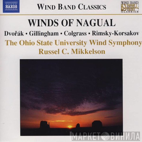 Nikolai Rimsky-Korsakov, Antonín Dvořák, Michael Colgrass, David Gillingham, The Ohio State University Wind Symphony, Russel C. Mikkelson - Winds Of Nagual