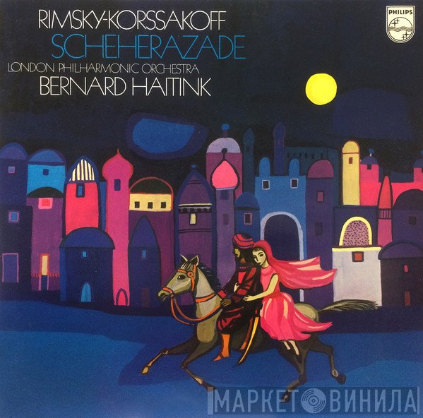 Nikolai Rimsky-Korsakov - The London Philharmonic Orchestra, Bernard Haitink  - Scheherazade