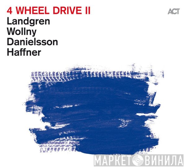 Nils Landgren, Wolfgang Haffner, Michael Wollny, Lars Danielsson  - 4 Wheel Drive II
