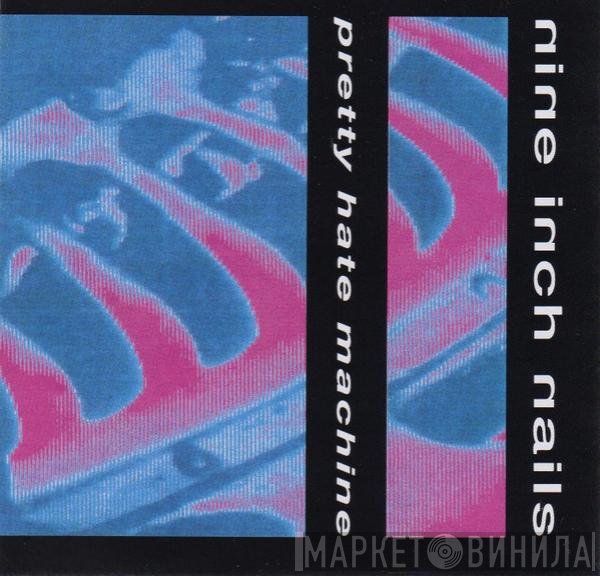 Nine Inch Nails  - Pretty Hate Machine