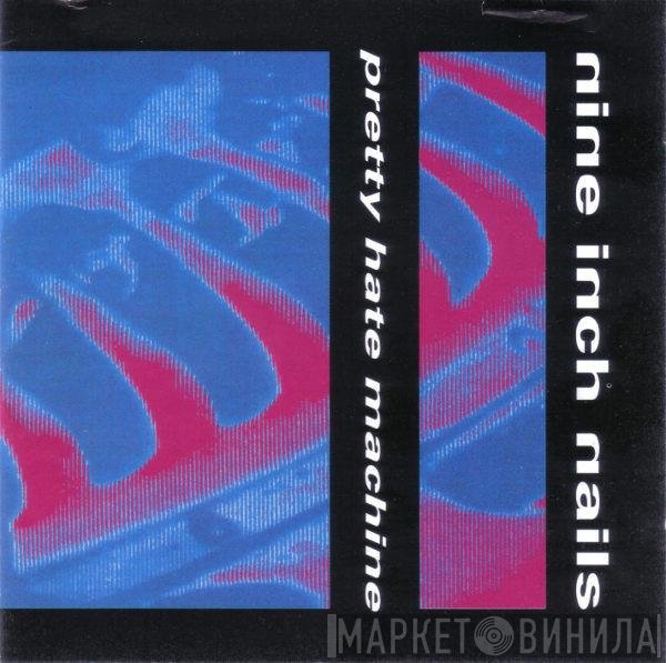 Nine Inch Nails  - Pretty Hate Machine