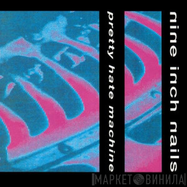 Nine Inch Nails  - Pretty Hate Machine