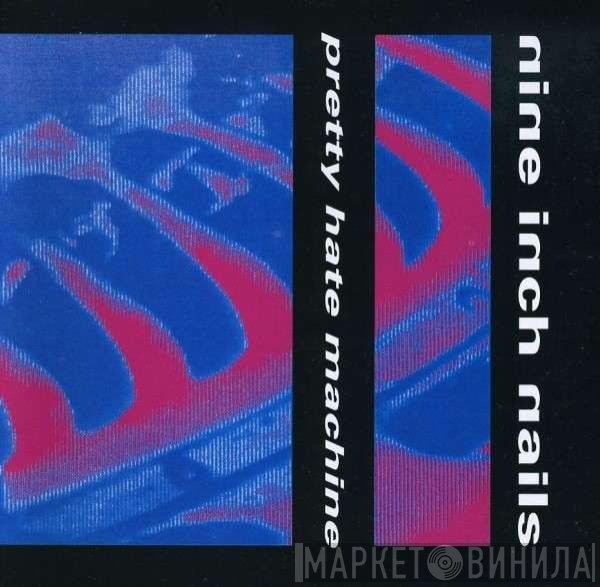 Nine Inch Nails  - Pretty Hate Machine