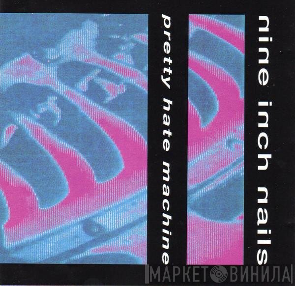 Nine Inch Nails  - Pretty Hate Machine