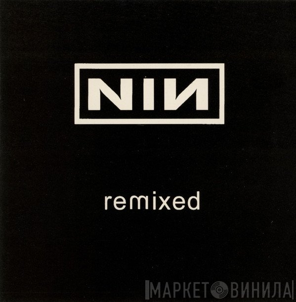 Nine Inch Nails  - Remixed