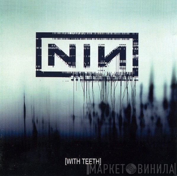 Nine Inch Nails  - With Teeth