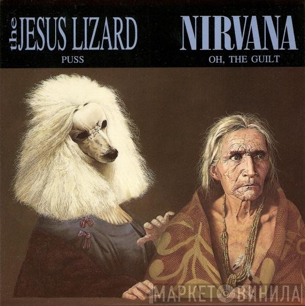 Nirvana, The Jesus Lizard - Puss / Oh, The Guilt