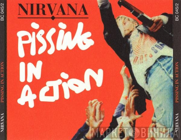 Nirvana  - Pissing In Action