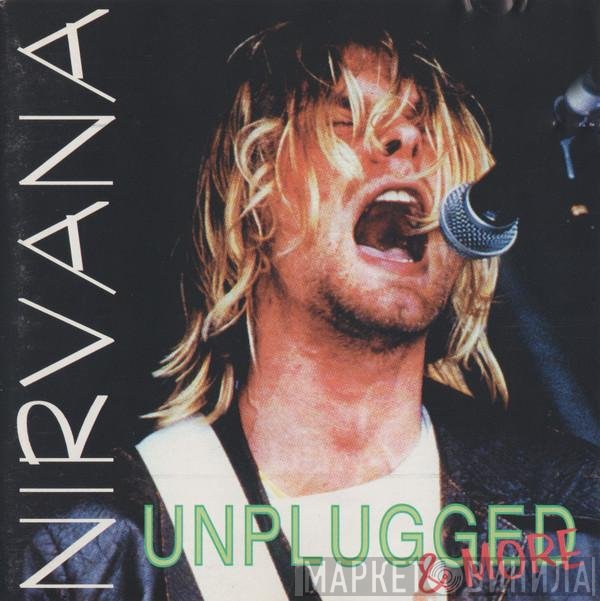 Nirvana  - Unplugged & More