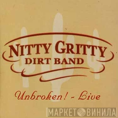 Nitty Gritty Dirt Band - Unbroken Live!