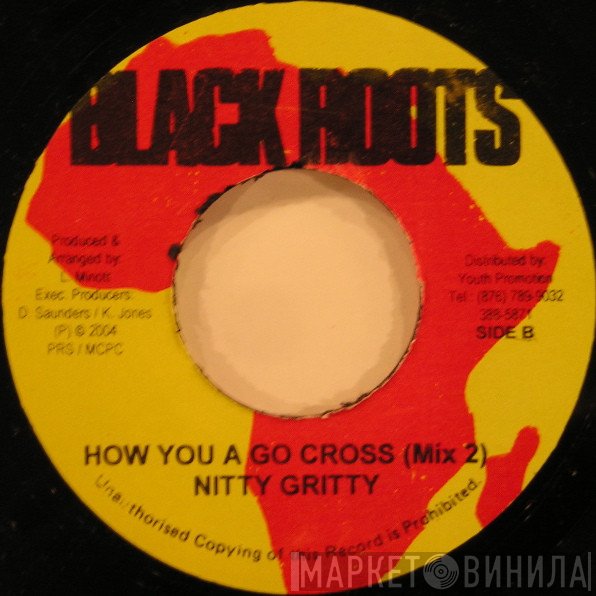 Nitty Gritty - How You A Go Cross