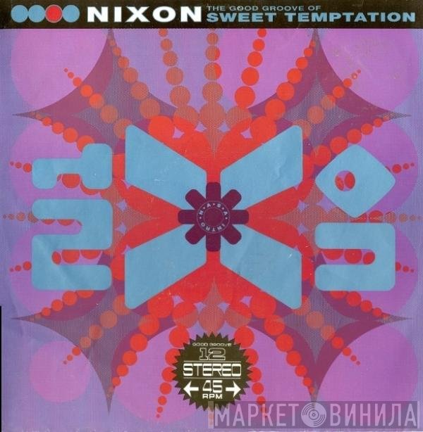 Nixon - The Good Groove Of Sweet Temptation