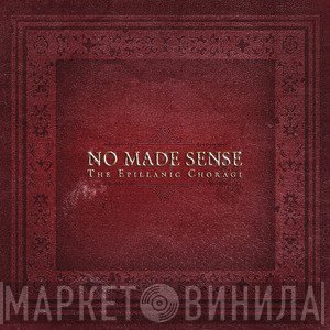 No Made Sense - The Epillanic Choragi