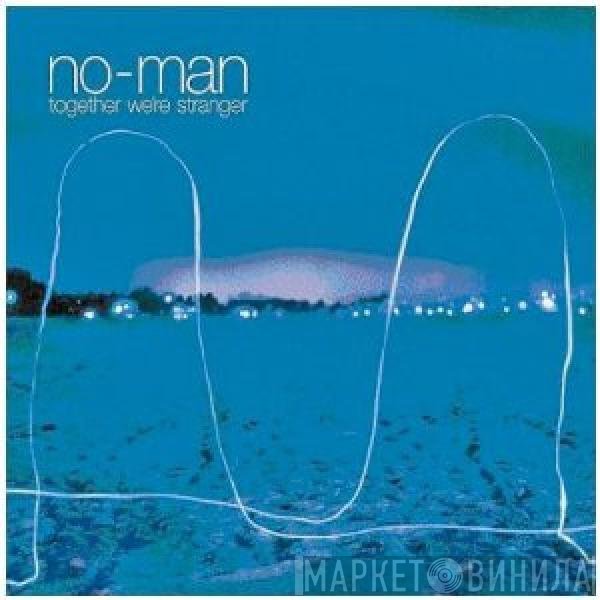 No-Man  - Together We're Stranger