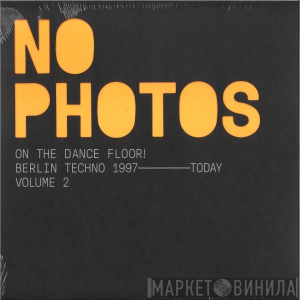  - No Photos On The Dancefloor! Berlin Techno 1997-Today (Volume 2)