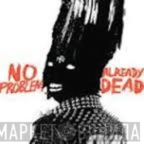 No Problem   - Already Dead