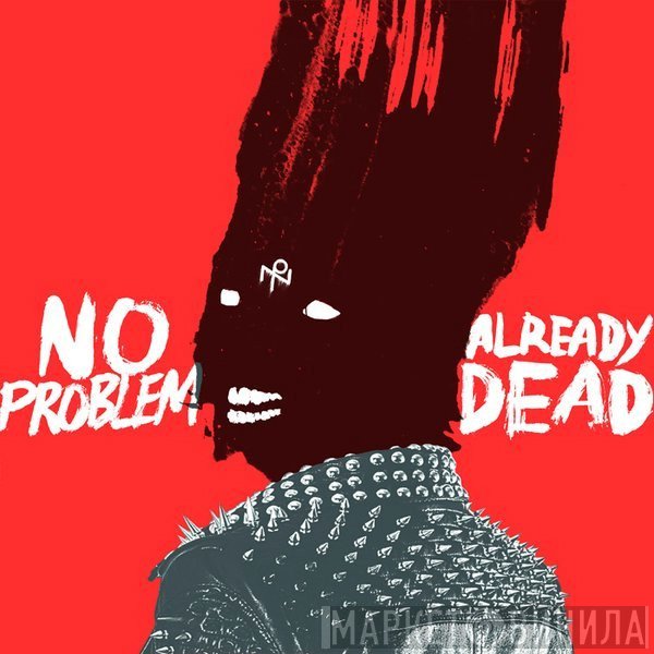 No Problem   - Already Dead