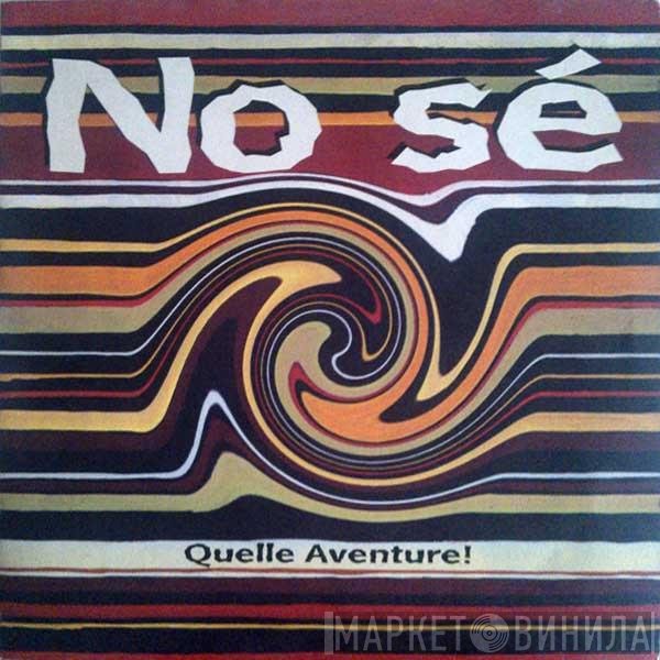 No Sé - Quelle Aventure!