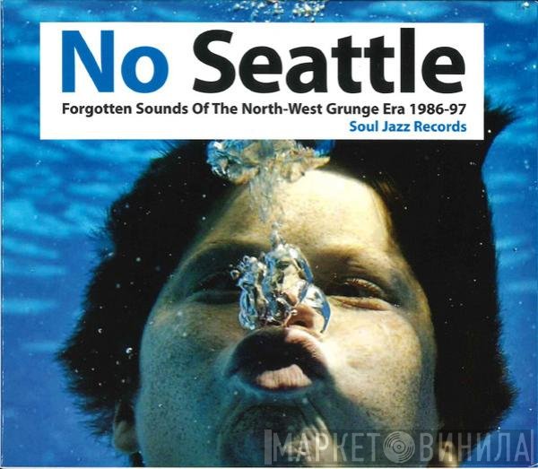  - No Seattle - Forgotten Sounds Of The North-West Grunge Era 1986-97