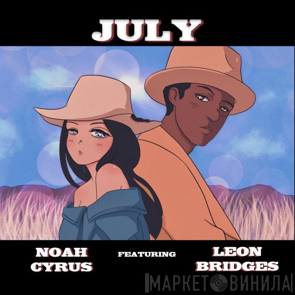 Noah Cyrus Featuring Leon Bridges  - July