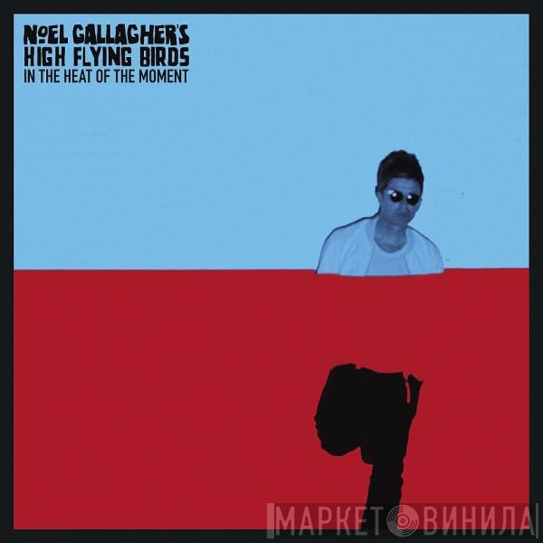 Noel Gallagher's High Flying Birds - In The Heat Of The Moment