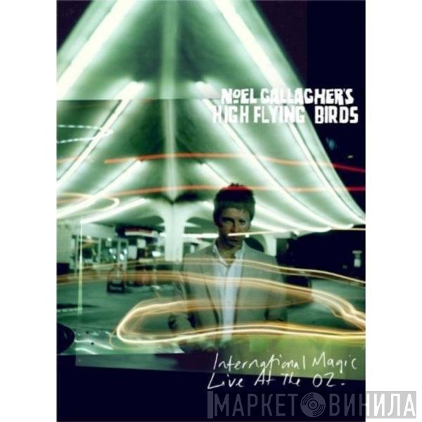 Noel Gallagher's High Flying Birds  - International Magic: Live At The O2