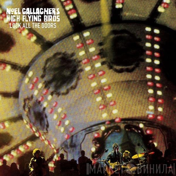 Noel Gallagher's High Flying Birds  - Lock All The Doors