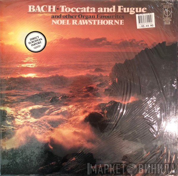 Noel Rawsthorne - Bach - Toccata and Fugue and Other Organ Favorites