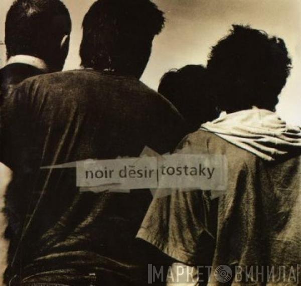 Noir Désir  - Tostaky