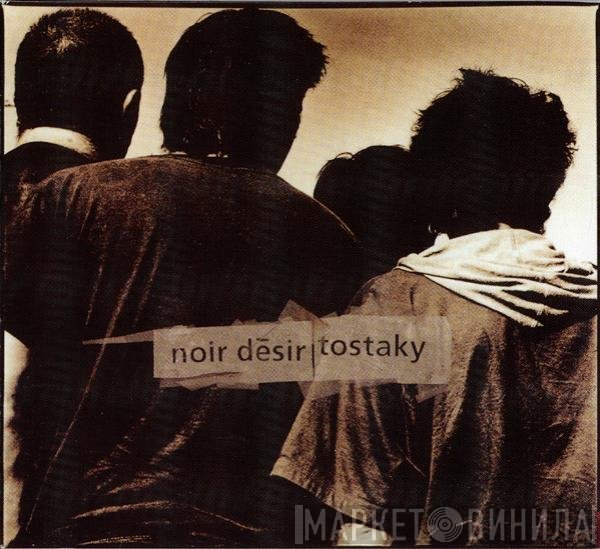 Noir Désir  - Tostaky