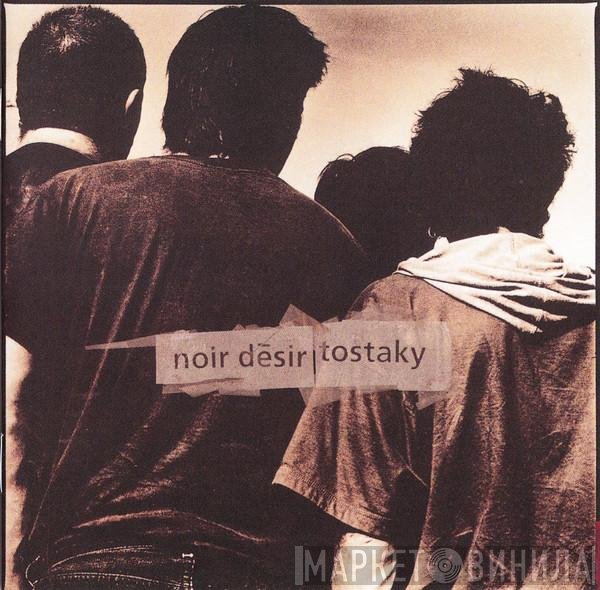 Noir Désir  - Tostaky