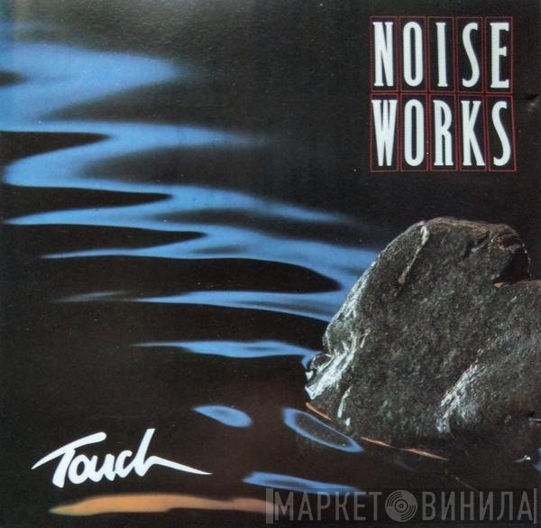Noiseworks  - Touch