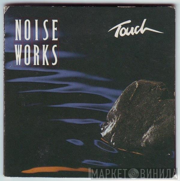 Noiseworks  - Touch