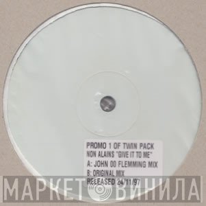 Non-Alains - Give It To Me