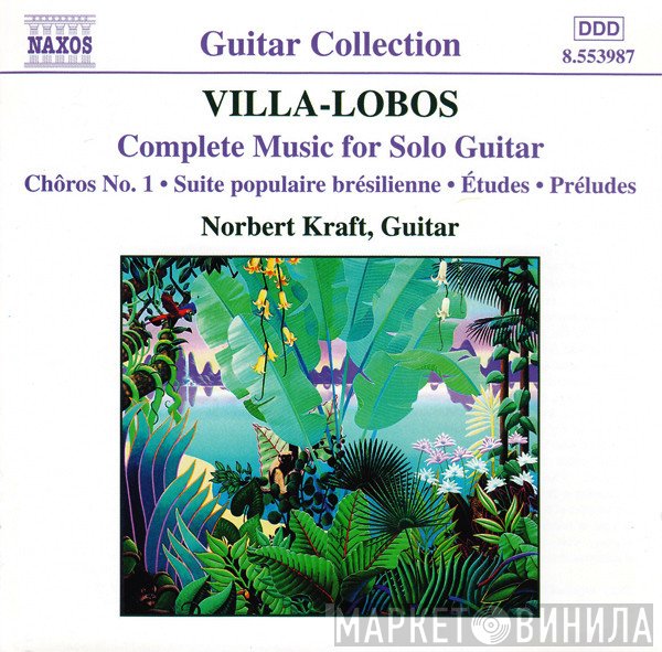 Norbert Kraft, Heitor Villa-Lobos - Complete Music For Solo Guitar (Chôros No. 1 • Suite Brésilienne • Études • Préludes)