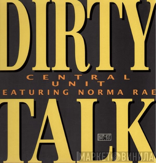 Norma Rae, Central Unit  - Dirty Talk