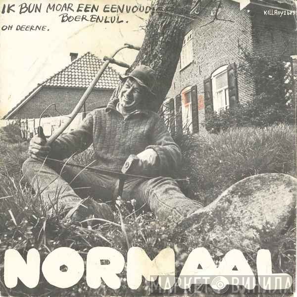 Normaal  - Ik Bun Moar Een Eenvoudige Boerenlul / Oh Deerne