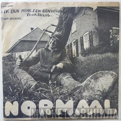 Normaal  - Ik Bun Moar Een Eenvoudige Boerenlul / Oh Deerne