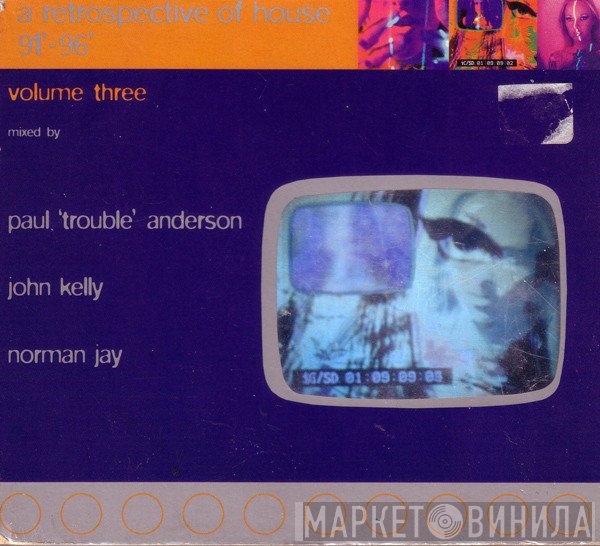 Norman Jay, John Kelly, Paul "Trouble" Anderson - A Retrospective Of House '91 - '96 Volume Three
