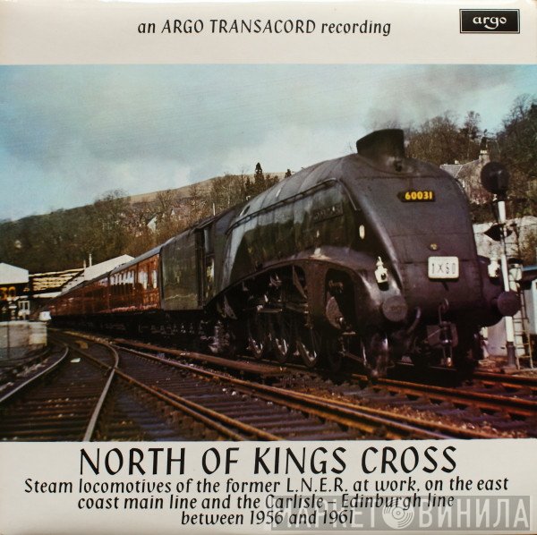  - North Of Kings Cross (Steam Locomotives Of The Former L.N.E.R. At Work, On The East Coast Main Line And The Carlisle - Edinburgh Line Between 1956 And 1961)