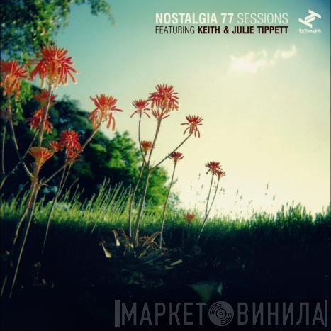 Nostalgia 77 Featuring Keith & Julie Tippett  - Nostalgia 77 Sessions Featuring Keith & Julie Tippett