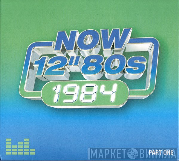  - Now 12" 80s: 1984 (Part One)