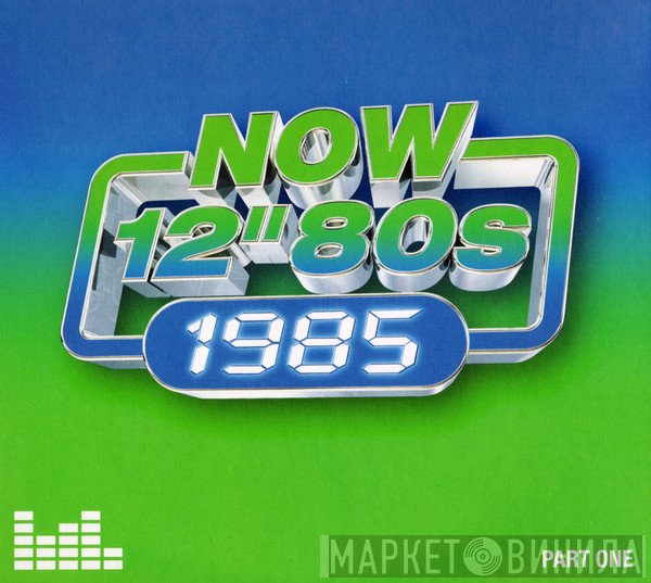  - Now 12" 80s: 1985 (Part One)